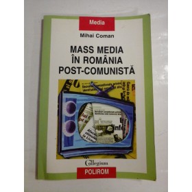MASS  MEDIA  IN  ROMANIA  POST-COMUNISTA  -  Mihai  COMAN 